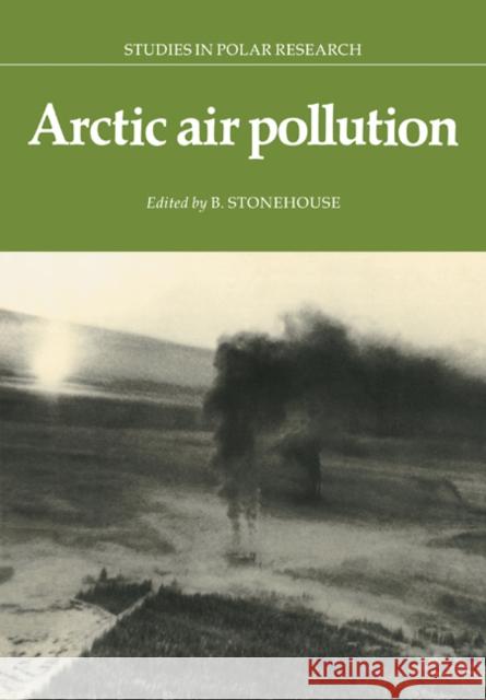 Arctic Air Pollution B. Stonehouse 9780521093392 Cambridge University Press - książka