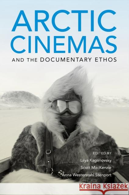 Arctic Cinemas and the Documentary Ethos  9780253040299 Indiana University Press - książka