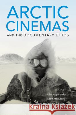 Arctic Cinemas and the Documentary Ethos  9780253040305 Indiana University Press - książka