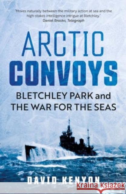 Arctic Convoys: Bletchley Park and the War for the Seas David Kenyon 9780300279351 Yale University Press - książka