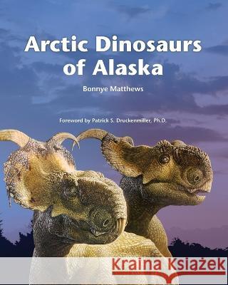 Arctic Dinosaurs of Alaska Bonnye Matthews Jacques Polome Anthony LeBeau 9781954896000 Fathom Pub. Co. - książka