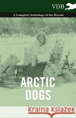 Arctic Dogs - A Complete Anthology of the Breeds - Various 9781445525679 Vintage Dog Books - książka