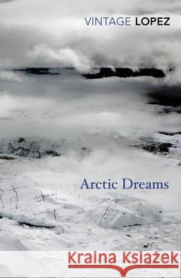 Arctic Dreams Barry Lopez 9780099583455 Vintage Publishing - książka