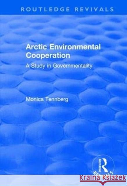 Arctic Environmental Cooperation: A Study in Governmentality Monica Tennberg 9781138720107 Routledge - książka