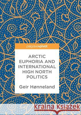 Arctic Euphoria and International High North Politics Geir Hnneland 9789811355530 Palgrave MacMillan - książka