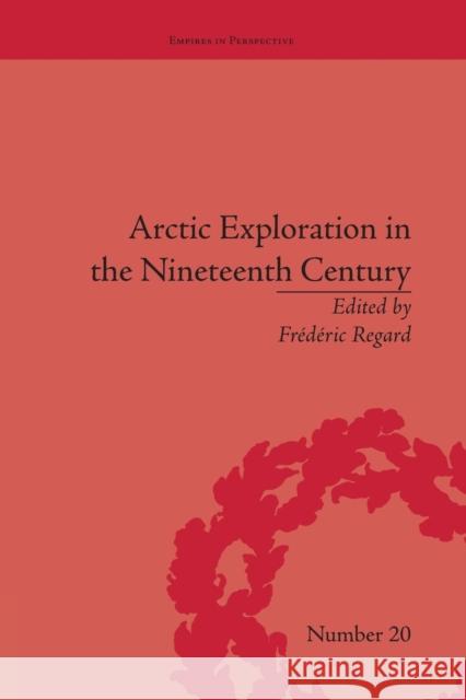 Arctic Exploration in the Nineteenth Century: Discovering the Northwest Passage FrÃ©dÃ©ric Regard   9781138661837 Taylor and Francis - książka