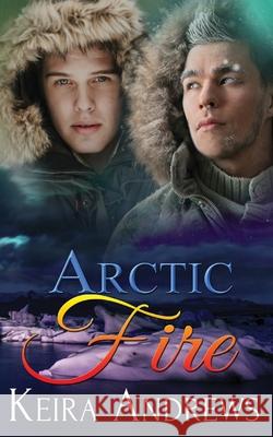 Arctic Fire Keira Andrews 9781988260105 Ka Books - książka