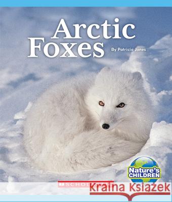 Arctic Foxes (Nature's Children) Janes, Patricia 9780531134252 C. Press/F. Watts Trade - książka