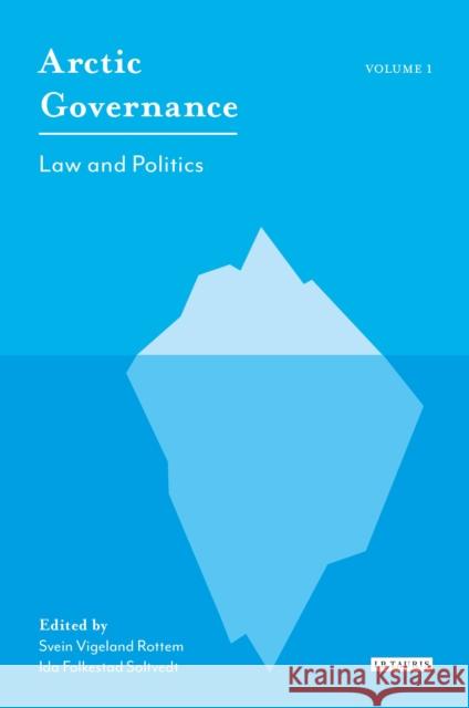 Arctic Governance: Volume 1: Law and Politics Soltvedt, Ida Folkestad 9781784539627 I. B. Tauris & Company - książka