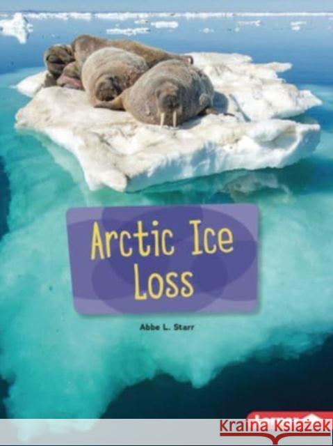 Arctic Ice Loss Abbe L. Starr 9781728463896 Lerner Publications (Tm) - książka