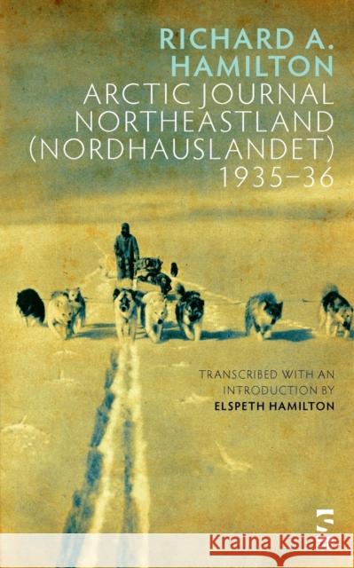 Arctic Journal Northeastland (Nordhauslandet) 1935–36 Richard A. Hamilton, Elspeth Hamilton 9781844719143 Salt Publishing - książka