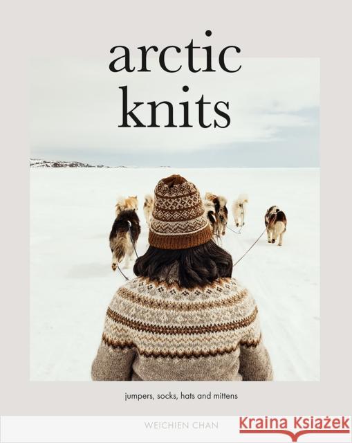 Arctic Knits: Jumpers, Socks, Mittens and More Weichien Chan 9781787139985 Quadrille Publishing Ltd - książka