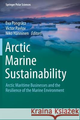 Arctic Marine Sustainability: Arctic Maritime Businesses and the Resilience of the Marine Environment Pongr Victor Pavlov Niko H 9783030284060 Springer - książka