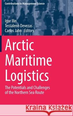 Arctic Maritime Logistics: The Potentials and Challenges of the Northern Sea Route Igor Ilin Tessaleno Devezas Carlos Jahn 9783030922900 Springer - książka