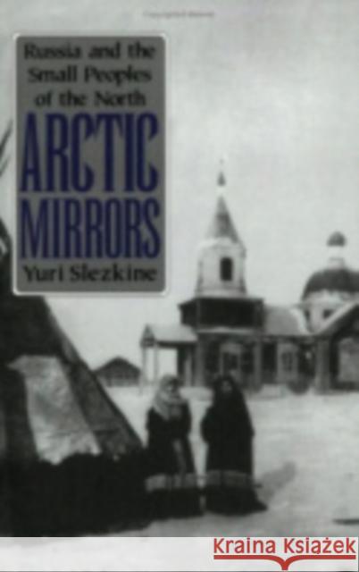Arctic Mirrors: Radical Evil and the Power of Good in History Yuri Slezikine Yuri Slezkine 9780801429767 Cornell University Press - książka