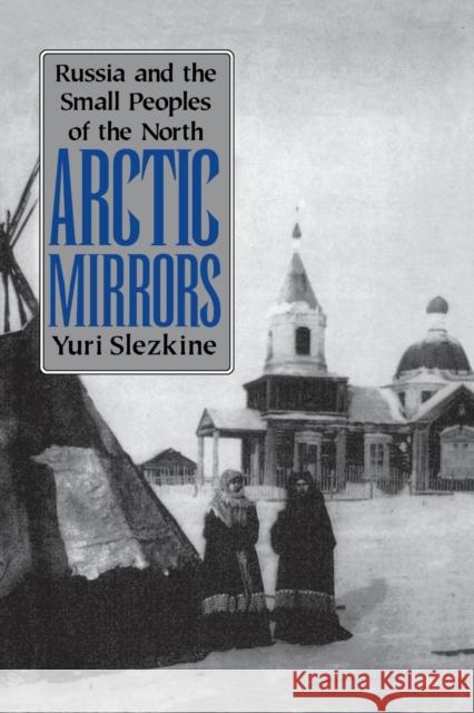 Arctic Mirrors: Radical Evil and the Power of Good in History Slezkine, Yuri 9780801481789 Cornell University Press - książka