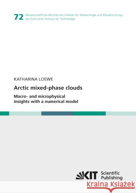 Arctic mixed-phase clouds : Macro- and microphysical insights with a numerical model : Dissertationsschrift Loewe, Katharina 9783731506867 KIT Scientific Publishing - książka