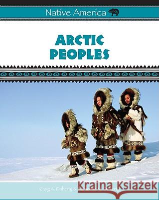 Arctic Peoples Craig A. Doherty Katherine M. Doherty 9780816059706 Chelsea House Publications - książka