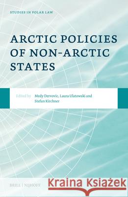 Arctic Policies of Non-Arctic States Medy Dervovic Laura Ulatowski Stefan Kirchner 9789004734678 Brill Nijhoff - książka