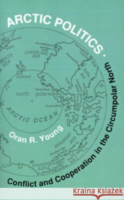 Arctic Politics: Conflict and Cooperation in the Circumpolar North Oran R. Young 9780874516067 Dartmouth College - książka