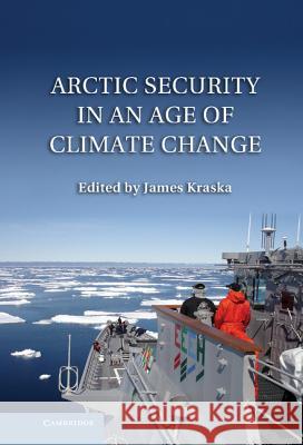 Arctic Security in an Age of Climate Change James Kraska 9781107006607 Cambridge University Press - książka