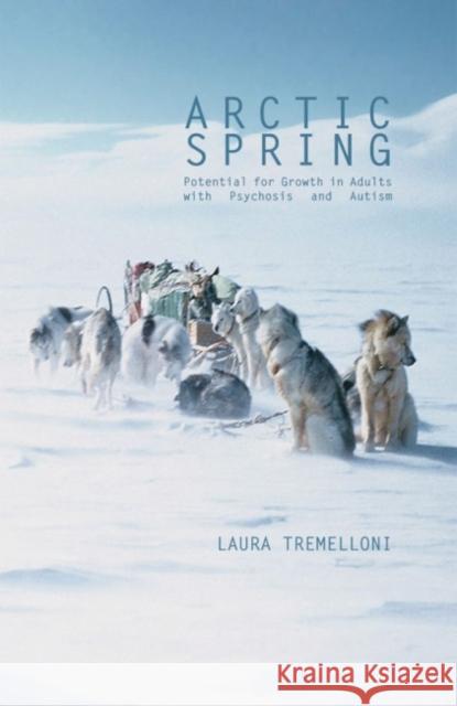Arctic Spring: Potential for Growth in Adults with Psychosis and Autism Laura Tremelloni 9781855753143 Karnac Books - książka