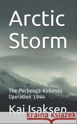 Arctic Storm: The Pechenga-Kirkenes Operation 1944 Kai Isaksen Iryna Isaksen 9781512319651 Createspace - książka