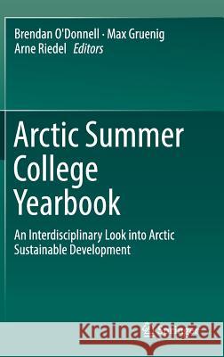 Arctic Summer College Yearbook: An Interdisciplinary Look Into Arctic Sustainable Development O'Donnell, Brendan 9783319664583 Springer - książka