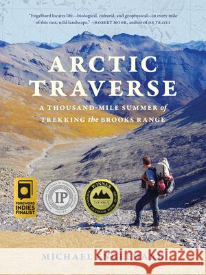 Arctic Traverse: A Thousand-Mile Summer of Trekking the Brooks Range Michael Engelhard 9781680516784 Mountaineers Books - książka