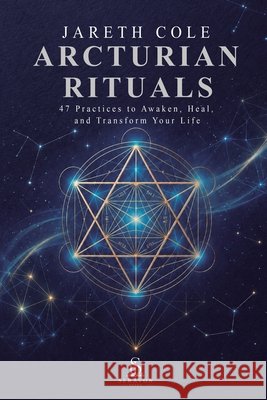 Arcturian Rituals: 47 Practices to Awaken, Heal, and Transform Your Life Winslow, Clara, Santos, Luiz, Keven, Myra 9789801895060 Seravon Books / Luiz Santos - książka