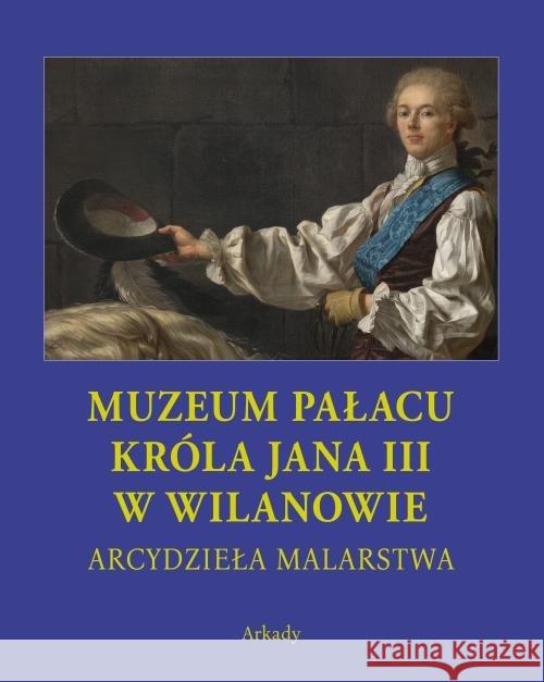 Arcydzieła Malarstwa. Muzeum Pałacu Króla Jana... Praca Zbiorowa 9788321351148 Arkady - książka