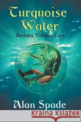 Ardalia: Turquoise Water (Book Two) Alan Spade 9781511603973 Createspace Independent Publishing Platform - książka
