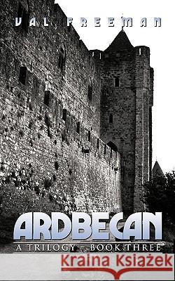 Ardbecan: A Trilogy - Book Three Freeman, Val 9781438991443 Authorhouse - książka