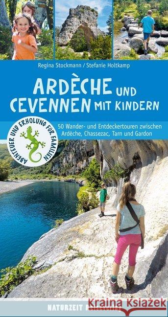 Ardèche und Cevennen mit Kindern : 50 Wander- und Entdeckertouren zwischen Ardèche, Chassezac, Lot, Tam und Gardon Holtkamp, Stefanie; Stockmann, Regina 9783944378190 Naturzeit Reiseverlag - książka