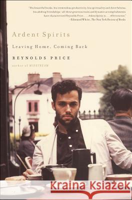 Ardent Spirits: Leaving Home, Coming Back Reynolds Price 9780743291903 Scribner Book Company - książka