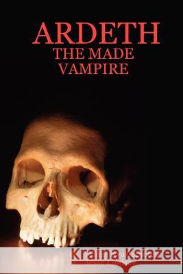 Ardeth - the Made Vampire Frater, Nyarlathotep, Jesse, Lindsay 9781847285164 Lulu.com - książka