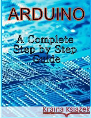 Arduino: A Complete Step by Step Guide C. Tech 9781493737383 Createspace - książka