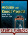 Arduino and Kinect Projects: Design, Build, Blow Their Minds Ramos Melgar, Enrique 9781430241676 0