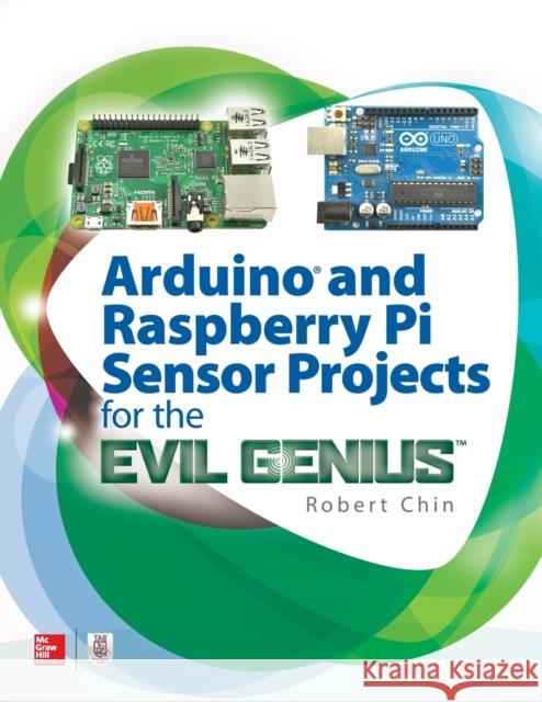 Arduino and Raspberry Pi Sensor Projects for the Evil Genius Robert Chin 9781260010893 McGraw-Hill Education Tab - książka