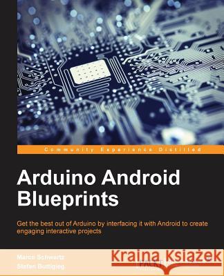 Arduino Android Blueprints Marco Schwartz Stefan Buttigieg 9781784390389 Packt Publishing - książka