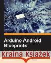 Arduino Android Blueprints Marco Schwartz Stefan Buttigieg 9781784390389 Packt Publishing