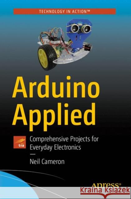 Arduino Applied: Comprehensive Projects for Everyday Electronics Cameron, Neil 9781484239599 Apress - książka