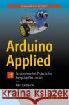 Arduino Applied: Comprehensive Projects for Everyday Electronics Cameron, Neil 9781484239599 Apress