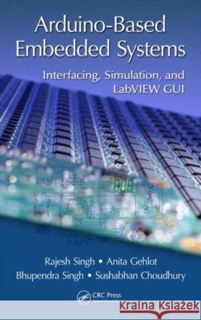 Arduino-Based Embedded Systems: Interfacing, Simulation, and LabVIEW GUI Rajesh Singh Anita Gehlot Bhupendra Singh 9781138060784 CRC Press - książka