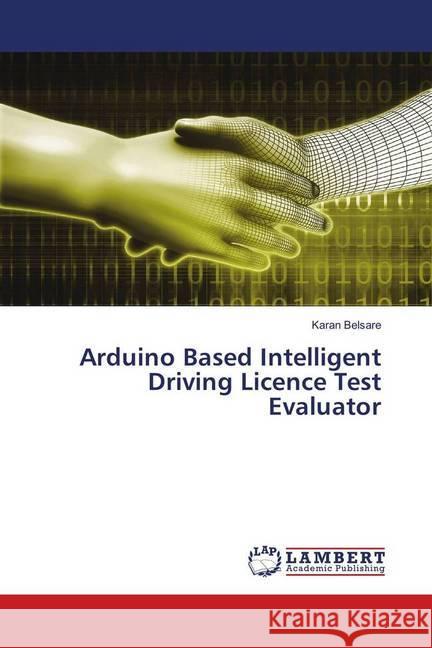 Arduino Based Intelligent Driving Licence Test Evaluator Belsare, Karan 9783659869198 LAP Lambert Academic Publishing - książka