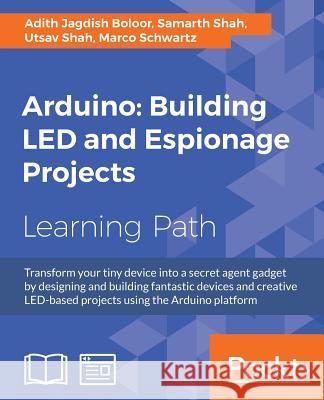 Arduino: Building LED and Espionage Projects Shah, Utsav 9781787121072 Packt Publishing - książka