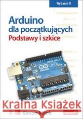 Arduino dla początkujących. Podstawy i szkice w.2 Monk Simon 9788328392380 Helion - książka