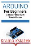 Arduino for Beginners - A Step by Step Guide Tom Teren 9781512215212 Createspace