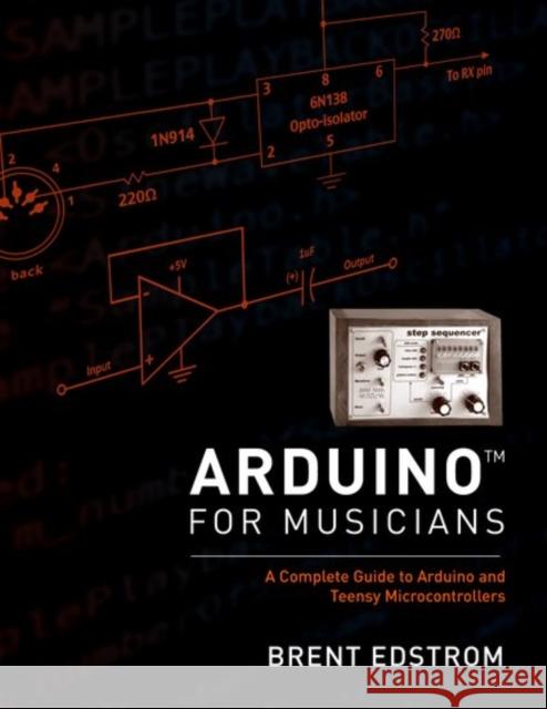 Arduino for Musicians: A Complete Guide to Arduino and Teensy Microcontrollers Brent Edstrom 9780199309320 Oxford University Press, USA - książka
