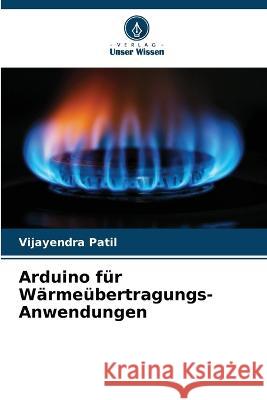 Arduino f?r W?rme?bertragungs-Anwendungen Vijayendra Patil 9786205708262 Verlag Unser Wissen - książka
